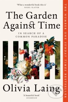 Kniha: Garden Against Time (Olivia Laing). Picador, 2025 Kniha: Garden Against Time (Olivia Laing). Picador, 2025