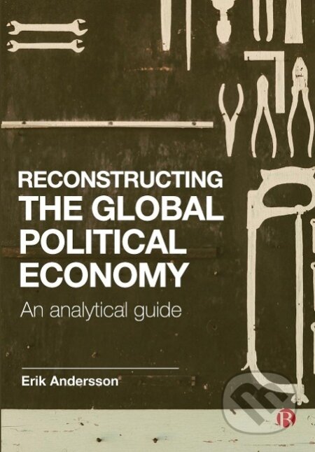 Kniha: Reconstructing the Global Political Economy (Erik Andersson). Policy Press, 2020 Kniha: Reconstructing the Global Political Economy (Erik Andersson). Policy Press, 2020