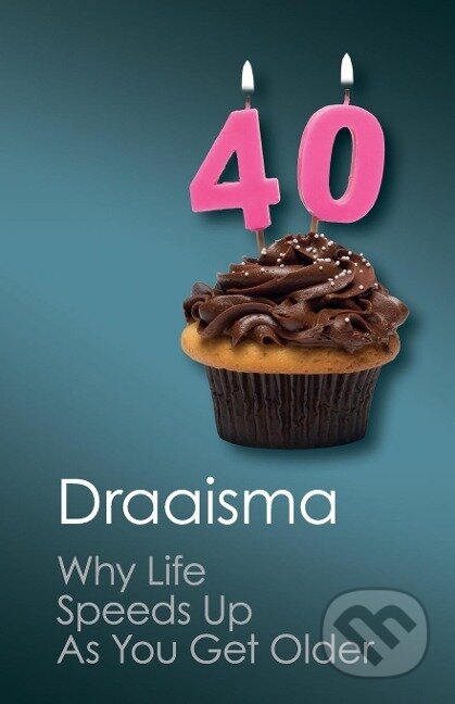 Kniha: Why Life Speeds Up as You Get Older (Douwe Draaisma). Cambridge University Press, 2018 Kniha: Why Life Speeds Up as You Get Older (Douwe Draaisma). Cambridge University Press, 2018