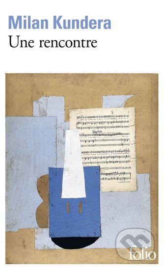 Kniha: Une rencontre (Milan Kundera). Folio, 2011 Kniha: Une rencontre (Milan Kundera). Folio, 2011