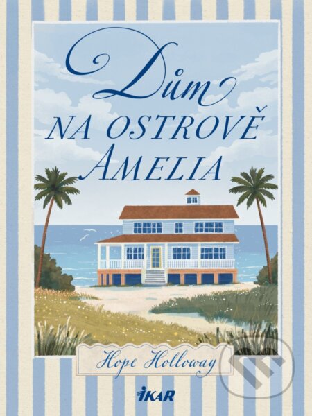 Kniha: Dům na ostrově Amelia (Hope Holloway). Ikar CZ, 2026 Kniha: Dům na ostrově Amelia (Hope Holloway). Ikar CZ, 2026