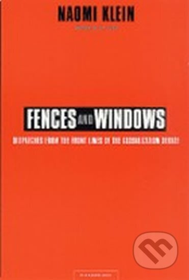 Kniha: Fences and Windows : Dispatches from the Front Lines of the Globalization Debate (Naomi Kleinová). Pan Macmillan, 2002 Kniha: Fences and Windows : Dispatches from the Front Lines of the Globalization Debate (Naomi Kleinová). Pan Macmillan, 2002