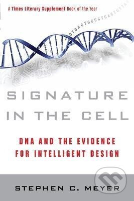 Kniha: Signature in the Cell (C. Stephen Meyer). HarperCollins, 2010 Kniha: Signature in the Cell (C. Stephen Meyer). HarperCollins, 2010