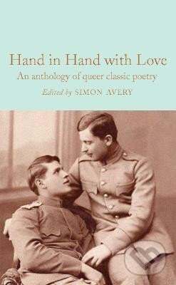 Kniha: Hand in Hand with Love: An Anthology of Queer Classic Poetry (Simon Avery). Pan Macmillan, 2023 Kniha: Hand in Hand with Love: An Anthology of Queer Classic Poetry (Simon Avery). Pan Macmillan, 2023