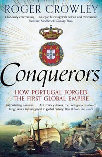 Kniha: Conquerors: How Portugal Forged the First Global Empire (Roger Crowley). Faber and Faber, 2016 Kniha: Conquerors: How Portugal Forged the First Global Empire (Roger Crowley). Faber and Faber, 2016