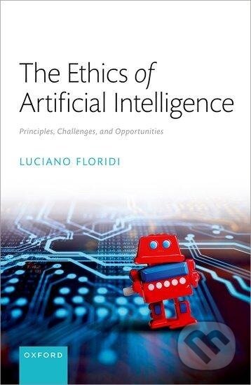 Kniha: The Ethics of Artificial Intelligence (Luciano Floridi). Oxford University Press, 2023 Kniha: The Ethics of Artificial Intelligence (Luciano Floridi). Oxford University Press, 2023