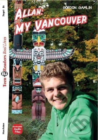 Kniha: Teen Eli Readers B1: Allan: My Vancouver + Downloadable Audio (Gordon Gamlin). Eli, 2021 Kniha: Teen Eli Readers B1: Allan: My Vancouver + Downloadable Audio (Gordon Gamlin). Eli, 2021