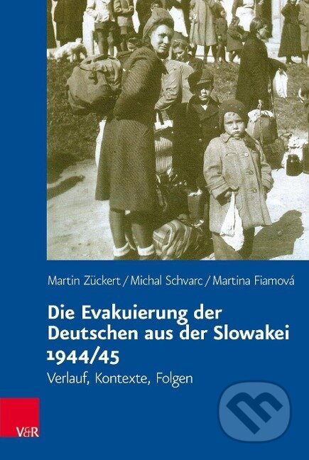 Kniha: Die Evakuierung der Deutschen aus der Slowakei 1944/45 (Martin Zückert). Vandenhoeck & Ruprecht, 2019 Kniha: Die Evakuierung der Deutschen aus der Slowakei 1944/45 (Martin Zückert). Vandenhoeck & Ruprecht, 2019