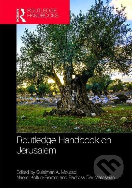 Kniha: Mourad, S: Routledge Handbook on Jerusalem (Bedross Der Matossian, Naomi Koltun-Fromm a Suleiman A. Mourad). Routledge, 2018 Kniha: Mourad, S: Routledge Handbook on Jerusalem (Bedross Der Matossian, Naomi Koltun-Fromm a Suleiman A. Mourad). Routledge, 2018