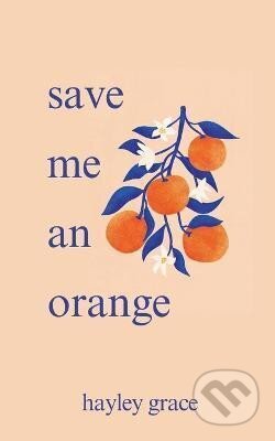 Kniha: Save me an orange (Hayley Grace). Ingram Publisher Services US, 2024 Kniha: Save me an orange (Hayley Grace). Ingram Publisher Services US, 2024