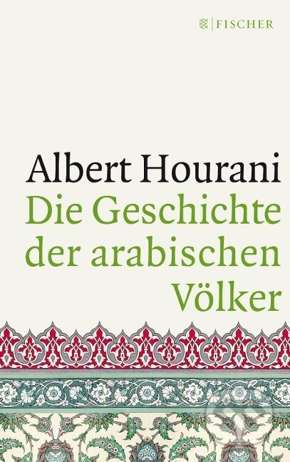 Kniha: Die Geschichte der arabischen Völker (Albert Hourani). Fischer Taschenbuch, 2016 Kniha: Die Geschichte der arabischen Völker (Albert Hourani). Fischer Taschenbuch, 2016