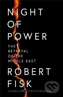 Kniha: Night of Power: The Betrayal of the Middle East (Robert Fisk). HarperCollins Publishers, 2024 Kniha: Night of Power: The Betrayal of the Middle East (Robert Fisk). HarperCollins Publishers, 2024