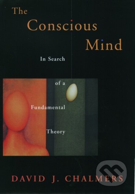 Kniha: The Conscious Mind (David J. Chalmers). Oxford University Press, 1998 Kniha: The Conscious Mind (David J. Chalmers). Oxford University Press, 1998