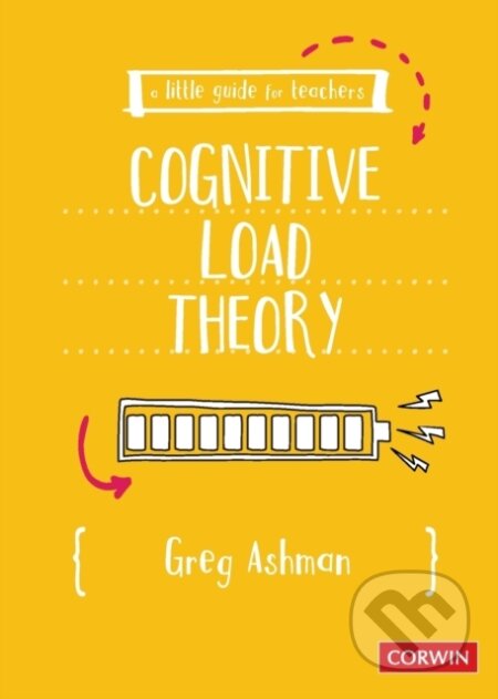 Kniha: A Little Guide for Teachers: Cognitive Load Theory (Greg Ashman). Sage Publications, 2022 Kniha: A Little Guide for Teachers: Cognitive Load Theory (Greg Ashman). Sage Publications, 2022
