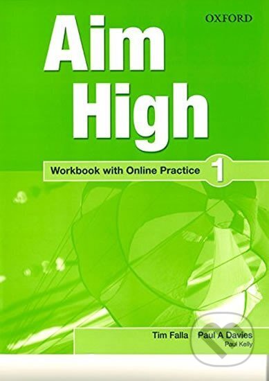 Kniha: Aim High 4 Workbook with Online Practice (A. Paul Davies a Tim Falla). Oxford University Press, 2015 Kniha: Aim High 4 Workbook with Online Practice (A. Paul Davies a Tim Falla). Oxford University Press, 2015