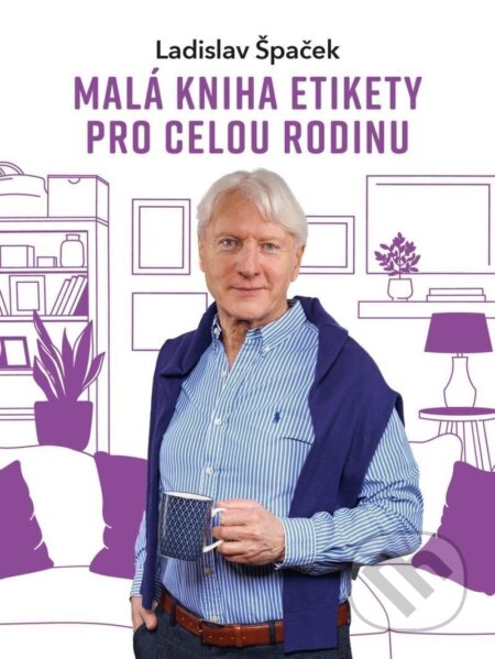 Kniha: Malá kniha etikety pro celou rodinu (Ladislav Špaček). Universum, 2025 Kniha: Malá kniha etikety pro celou rodinu (Ladislav Špaček). Universum, 2025
