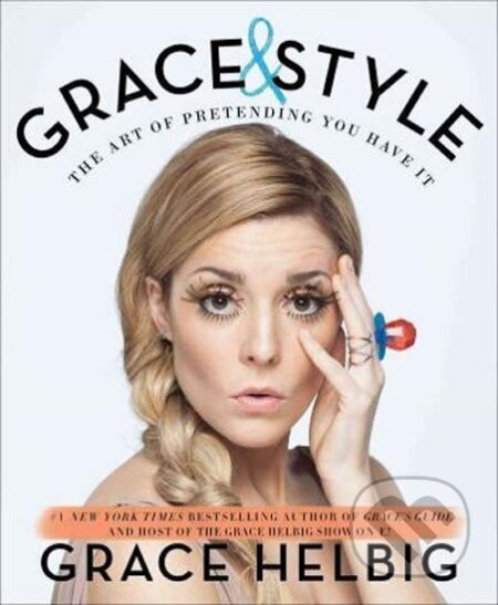 Kniha: Grace & Style - The Art of Pretending You Have It (Grace Helbig). , 2016 Kniha: Grace & Style - The Art of Pretending You Have It (Grace Helbig). , 2016