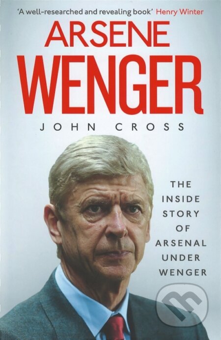 Kniha: Arsene Wenger : The Inside Story of Arsenal Under Wenger (John Cross). Simon & Schuster, 2015 Kniha: Arsene Wenger : The Inside Story of Arsenal Under Wenger (John Cross). Simon & Schuster, 2015