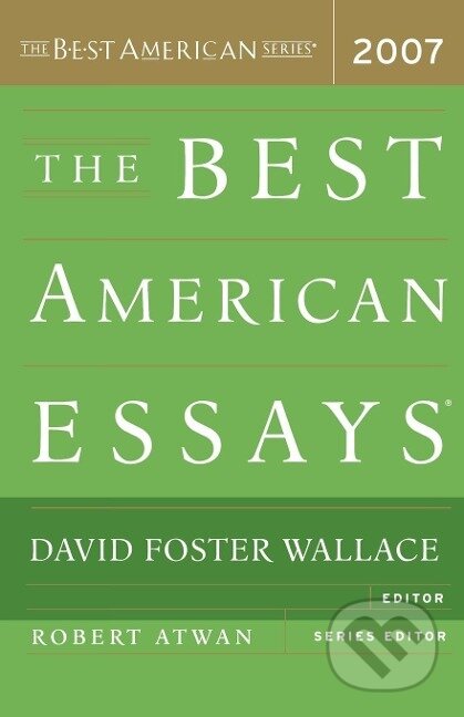 Kniha: The Best American Essays (David Foster Wallace). Houghton Mifflin, 2007 Kniha: The Best American Essays (David Foster Wallace). Houghton Mifflin, 2007
