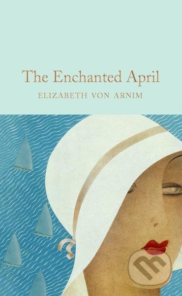 Kniha: The Enchanted April (Elizabeth Von Armin). Pan Macmillan, 2022 Kniha: The Enchanted April (Elizabeth Von Armin). Pan Macmillan, 2022