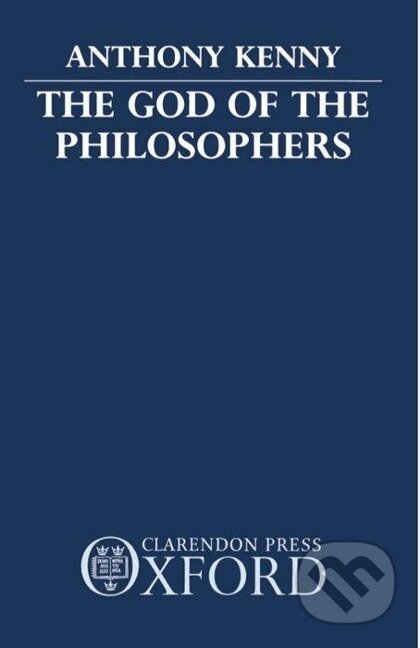 Kniha: The God of the Philosophers (Anthony Kenny). OUP Oxford, 1979 Kniha: The God of the Philosophers (Anthony Kenny). OUP Oxford, 1979