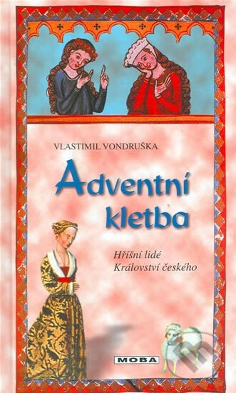 Kniha: Adventní kletba - Hříšní lidé Království českého - 3.vydání (Vlastimil Vondruška). Moba, 2015 Kniha: Adventní kletba - Hříšní lidé Království českého - 3.vydání (Vlastimil Vondruška). Moba, 2015