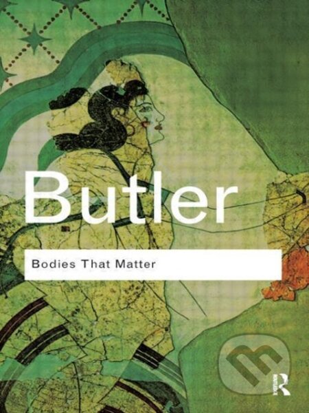 Kniha: Bodies That Matter (Judith Butler). Taylor and Francis, 2011 Kniha: Bodies That Matter (Judith Butler). Taylor and Francis, 2011