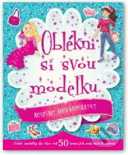 Kniha: Oblékni si svou modelku - Kostýmy jako samolepky (neuvedený autor). Svojtka&Co., 2014 Kniha: Oblékni si svou modelku - Kostýmy jako samolepky (neuvedený autor). Svojtka&Co., 2014