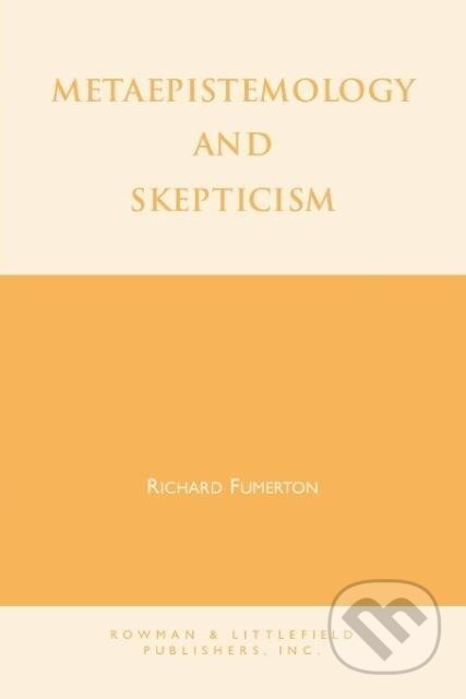 Kniha: Metaepistemology and Skepticism (Richard A. Fumerton). Rowman & Littlefield, 1995 Kniha: Metaepistemology and Skepticism (Richard A. Fumerton). Rowman & Littlefield, 1995