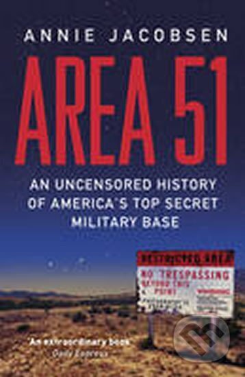 Kniha: Area 51 - An Uncensored History of America´s Top Secret Military Base (Annie Jacobsen). Orion, 2012 Kniha: Area 51 - An Uncensored History of America´s Top Secret Military Base (Annie Jacobsen). Orion, 2012