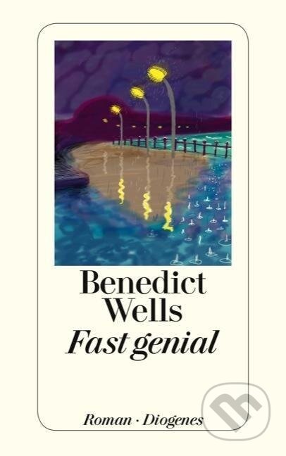 Kniha: Fast genial (Benedict Wells). Diogenes Verlag, 2013 Kniha: Fast genial (Benedict Wells). Diogenes Verlag, 2013