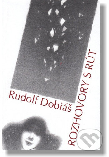 Kniha: Rozhovory s Rút (poézia) (Rudolf Dobiáš). Hlbina, 2013 Kniha: Rozhovory s Rút (poézia) (Rudolf Dobiáš). Hlbina, 2013