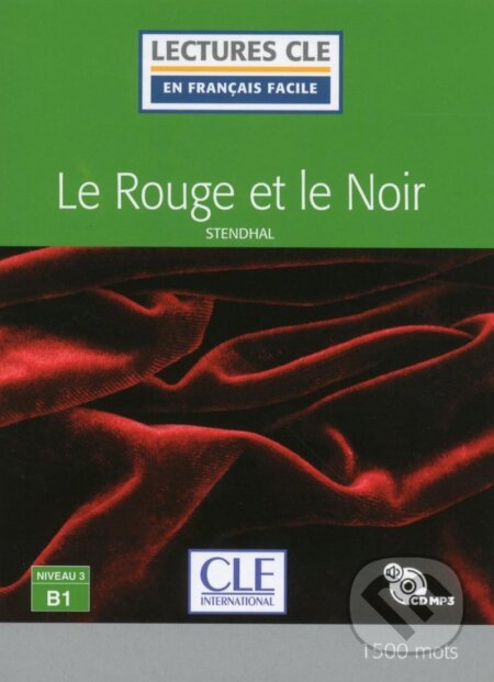 Kniha: Le rouge et le noir - Niveau 3/B1 - Lecture CLE en français facile - Livre + CD (Stendhal). Cle International, 2018 Kniha: Le rouge et le noir - Niveau 3/B1 - Lecture CLE en français facile - Livre + CD (Stendhal). Cle International, 2018