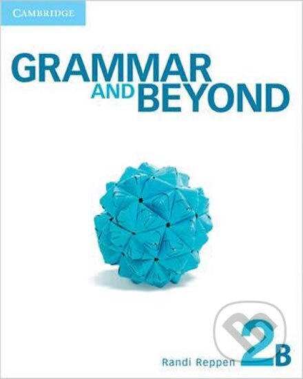 Kniha: Grammar and Beyond 2B: Student´s Book (Randi Reppen). Cambridge University Press, 2012 Kniha: Grammar and Beyond 2B: Student´s Book (Randi Reppen). Cambridge University Press, 2012