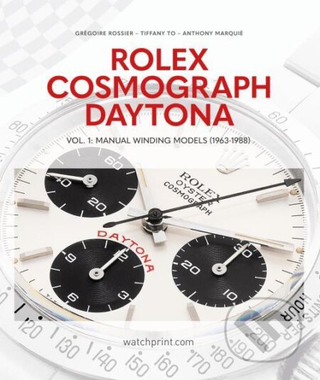 Kniha: Rolex Cosmograph Daytona: Vol. 1 (Anthony Marquié, Grégoire Rossier a Tiffany To). , 2023 Kniha: Rolex Cosmograph Daytona: Vol. 1 (Anthony Marquié, Grégoire Rossier a Tiffany To). , 2023
