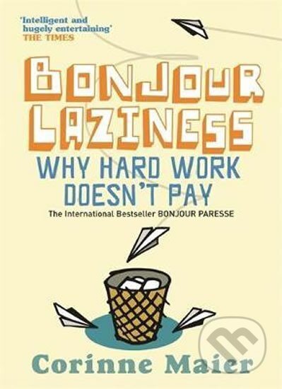 Kniha: Bonjour Laziness : Why Hard Work Doesn´t Pay (Corinne Maierová). , 2006 Kniha: Bonjour Laziness : Why Hard Work Doesn´t Pay (Corinne Maierová). , 2006