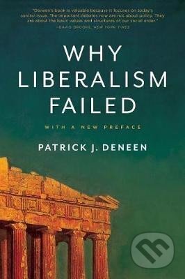 Kniha: Why Liberalism Failed (Patrick J. Deneen). Yale University Press, 2019 Kniha: Why Liberalism Failed (Patrick J. Deneen). Yale University Press, 2019