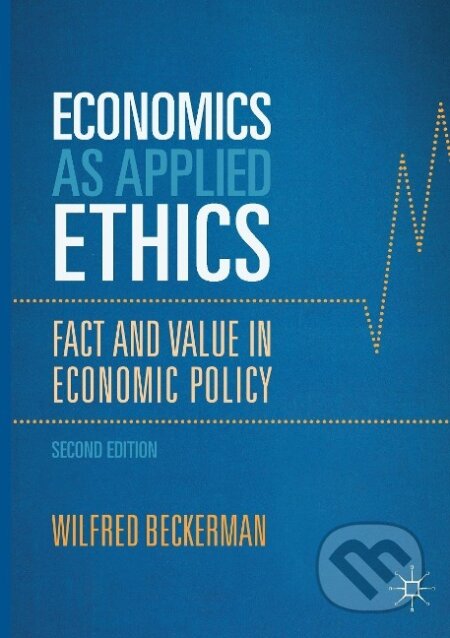 Kniha: Economics as Applied Ethics (Wilfred Beckerman). Springer International Publishing, 2017 Kniha: Economics as Applied Ethics (Wilfred Beckerman). Springer International Publishing, 2017