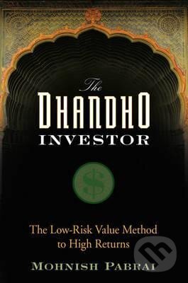 Kniha: The Dhandho Investor: The Low-Risk Value Method to High Returns (Mohnish Pabrai). John Wiley & Sons, 2007 Kniha: The Dhandho Investor: The Low-Risk Value Method to High Returns (Mohnish Pabrai). John Wiley & Sons, 2007