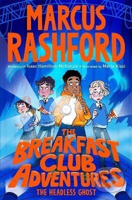 Kniha: The Breakfast Club Adventures: The Headless Ghost (Marcus Rashford). Pan Macmillan, 2024 Kniha: The Breakfast Club Adventures: The Headless Ghost (Marcus Rashford). Pan Macmillan, 2024