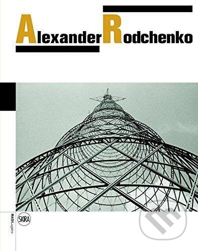 Kniha: Alexander Rodchenko (Olga Sviblova a Varvara Rodchenko). Skira, 2016 Kniha: Alexander Rodchenko (Olga Sviblova a Varvara Rodchenko). Skira, 2016