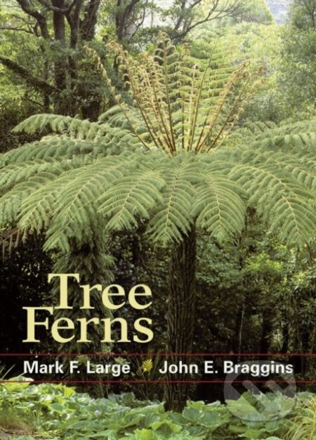 Kniha: Tree Ferns (John E. Braggins a Mark F. Large). Timber, 2009 Kniha: Tree Ferns (John E. Braggins a Mark F. Large). Timber, 2009