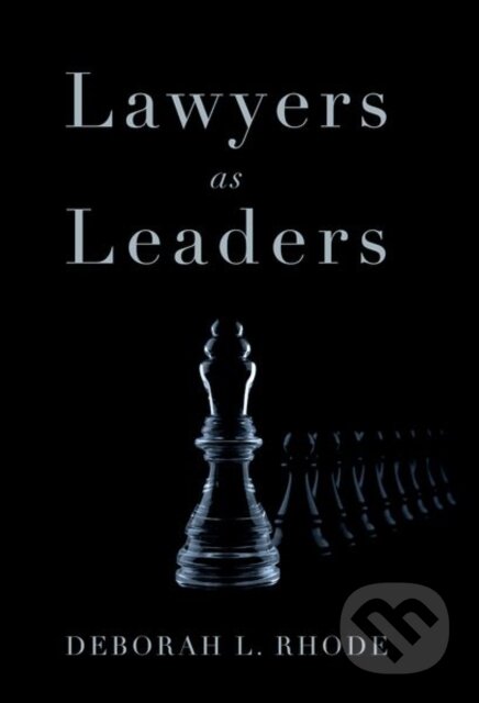 Kniha: Lawyers as Leaders (Deborah L. Rhode). Oxford University Press, 2018 Kniha: Lawyers as Leaders (Deborah L. Rhode). Oxford University Press, 2018