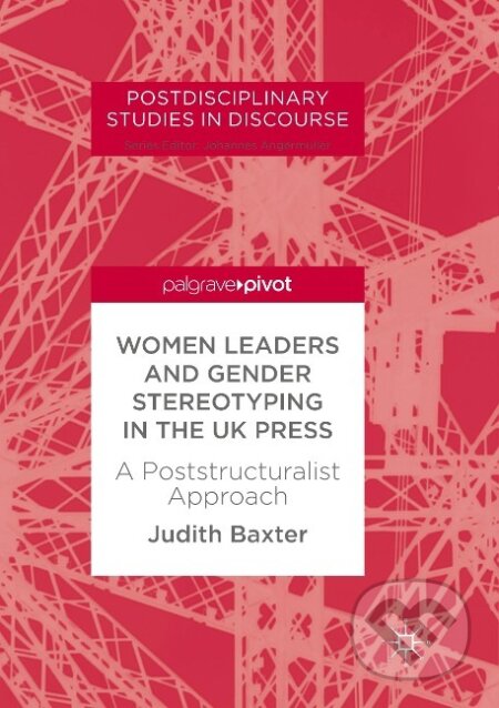 Kniha: Women Leaders and Gender Stereotyping in the UK Press (Judith Baxter). Springer International Publishing, 2018 Kniha: Women Leaders and Gender Stereotyping in the UK Press (Judith Baxter). Springer International Publishing, 2018