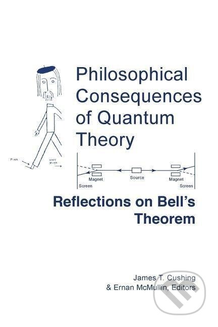 Kniha: Philosophical Consequences of Quantum Theory (James T. Cushing). University of Notre Dame, 1989 Kniha: Philosophical Consequences of Quantum Theory (James T. Cushing). University of Notre Dame, 1989