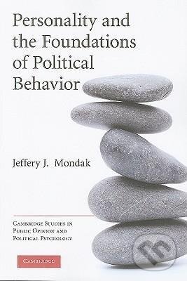 Kniha: Personality and the Foundations of Political Behavior (Jeffery J. Mondak). Cambridge University Press, 2010 Kniha: Personality and the Foundations of Political Behavior (Jeffery J. Mondak). Cambridge University Press, 2010
