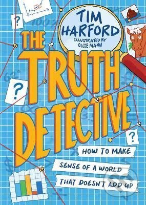 Kniha: The Truth Detective: How to make sense of a world that doesn´t add up (Tim Harford). Hachette Childrens Group, 2023 Kniha: The Truth Detective: How to make sense of a world that doesn´t add up (Tim Harford). Hachette Childrens Group, 2023