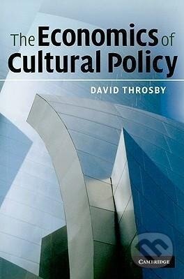 Kniha: The Economics of Cultural Policy (David Throsby). Cambridge University Press, 2017 Kniha: The Economics of Cultural Policy (David Throsby). Cambridge University Press, 2017