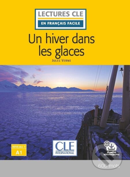 Kniha: Un hiver dans les glaces - Niveau 1/A1 - Lecture CLE en français facile - Livre + Audio téléchargeable (Jules Verne). Cle International, 2020 Kniha: Un hiver dans les glaces - Niveau 1/A1 - Lecture CLE en français facile - Livre + Audio téléchargeable (Jules Verne). Cle International, 2020