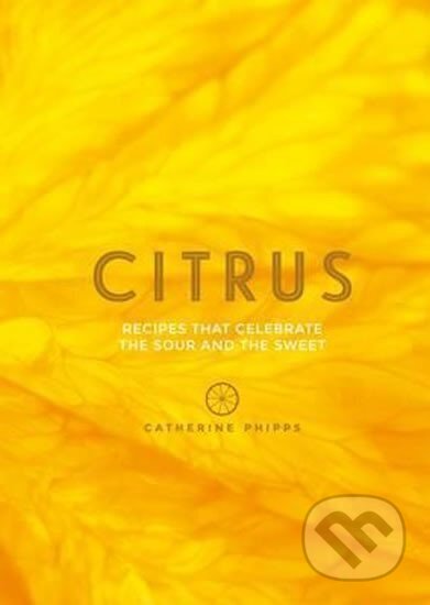 Kniha: Citrus (Catherine Phipps). Quadrille, 2017 Kniha: Citrus (Catherine Phipps). Quadrille, 2017